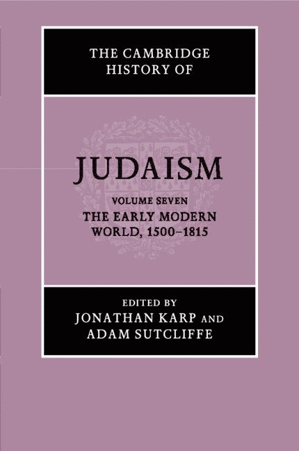 The Cambridge History of Judaism: Volume 7, The Early Modern World, 1500-1815 1