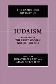 Cambridge History of Judaism: Volume 7, The Early Modern World, 1500–1815