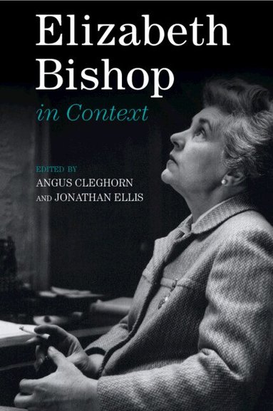 Angus Cleghorn, Jonathan Ellis - Elizabeth Bishop in Context, Häftad