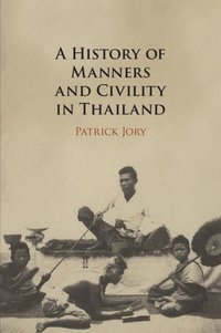 bokomslag A History of Manners and Civility in Thailand