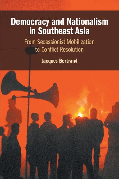 Jacques Bertrand - Democracy and Nationalism in Southeast Asia, Häftad