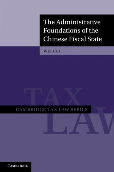 Wei Cui - The Administrative Foundations of the Chinese Fiscal State, Häftad