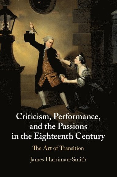 bokomslag Criticism, Performance, and the Passions in the Eighteenth Century