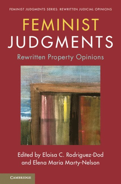 Feminist Judgments: Rewritten Property Opinions 1