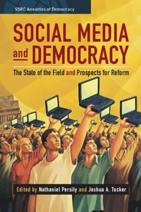 bokomslag Social Media and Democracy: The State of the Field, Prospects for Reform