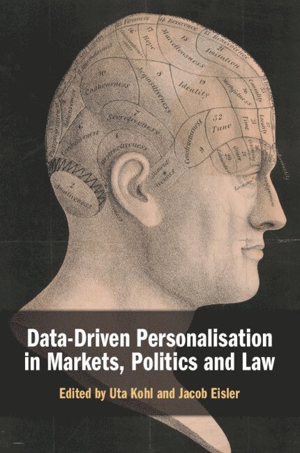 Data-Driven Personalisation in Markets, Politics and Law 1