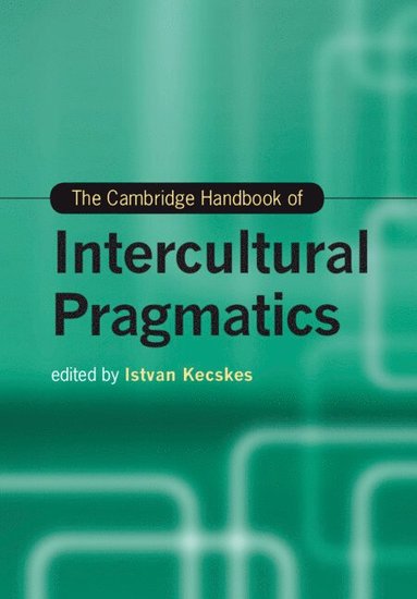 bokomslag The Cambridge Handbook of Intercultural Pragmatics