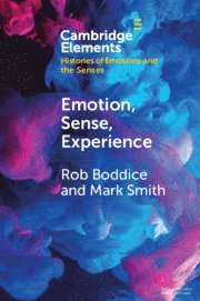 Rob Boddice, Mark Smith, Rob (Freie Universitat Berlin) Boddice, Mark (University of South Carolina) Smith - Emotion, Sense, Experience, Häftad