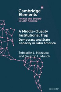 bokomslag A Middle-Quality Institutional Trap: Democracy and State Capacity in Latin America