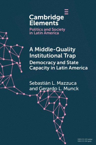 bokomslag A Middle-Quality Institutional Trap: Democracy and State Capacity in Latin America