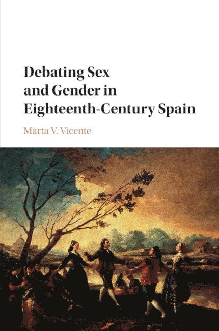 Marta V. Vicente, Marta V. (University of Kansas) Vicente, Marta V Vicente - Debating Sex and Gender in Eighteenth-Century Spain, Häftad