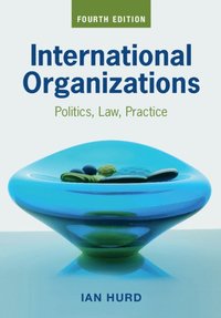 bokomslag International Organizations: Politics, Law, Practice