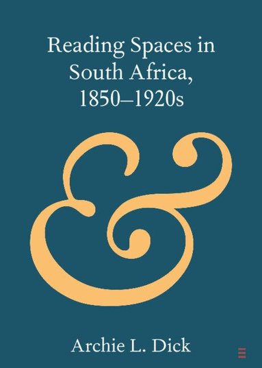 Archie L. Dick - Reading Spaces in South Africa, 1850-1920s, Häftad