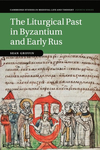 bokomslag The Liturgical Past in Byzantium and Early Rus