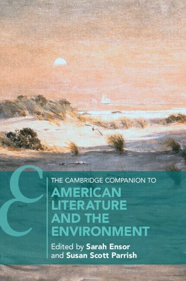 Sarah Ensor, Susan Scott Parrish - The Cambridge Companion to American Literature and the Environment, Häftad