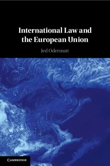 Jed Odermatt - International Law and the European Union, Häftad