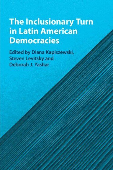 Diana Kapiszewski, Steven Levitsky, Deborah J. Yashar - The Inclusionary Turn in Latin American Democracies, Häftad