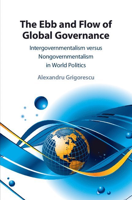 Alexandru Grigorescu, Chicago) Grigorescu, Alexandru (Loyola University - The Ebb and Flow of Global Governance, Häftad