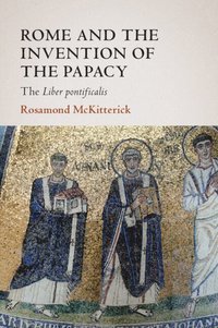 bokomslag Rome and the Invention of the Papacy