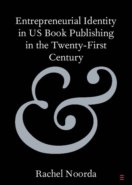 Rachel Noorda, Rachel (Portland State University) Noorda - Entrepreneurial Identity in US Book Publishing in the Twenty-First Century, Häftad