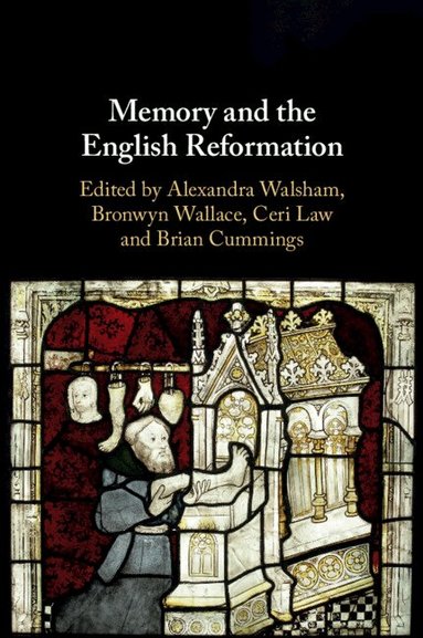 Alexandra Walsham, Bronwyn Wallace, Ceri Law, Brian Cummings - Memory and the English Reformation, Häftad