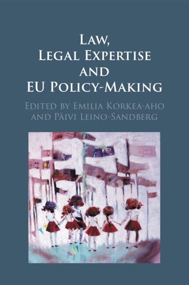Emilia Korkea-aho, Päivi Leino-Sandberg - Law, Legal Expertise and EU Policy-Making, Häftad