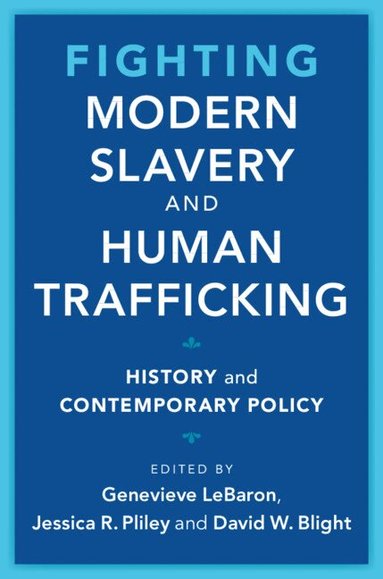 Genevieve LeBaron, Jessica R. Pliley, David W. Blight - Fighting Modern Slavery and Human Trafficking, Häftad