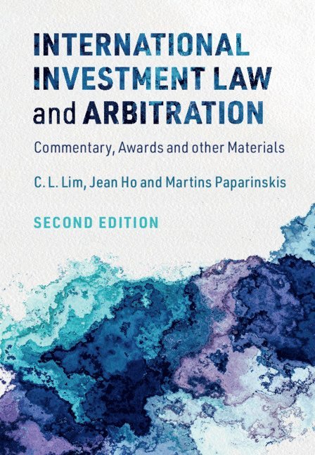 C. L. Lim, Jean Ho, Martins Paparinskis, C. L. (The Chinese University of Hong Kong) Lim, Jean (National University of Singapore) Ho, Martins (University College London) Paparinskis - International Investment Law and Arbitration, Häftad