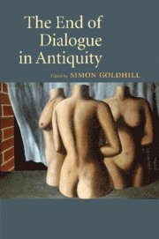 Simon Goldhill, Simon (University of Cambridge) Goldhill - End of Dialogue in Antiquity, Häftad