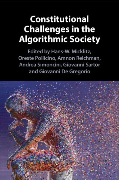 Hans-W. Micklitz, Oreste Pollicino, Amnon Reichman, Andrea Simoncini, Giovanni Sartor, Giovanni De Gregorio - Constitutional Challenges in the Algorithmic Society, Häftad
