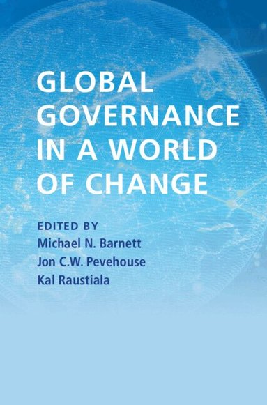 Michael N. Barnett, Jon C. W. Pevehouse, Kal Raustiala - Global Governance in a World of Change, Häftad