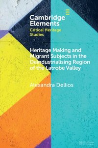 bokomslag Heritage Making and Migrant Subjects in the Deindustrialising Region of the Latrobe Valley