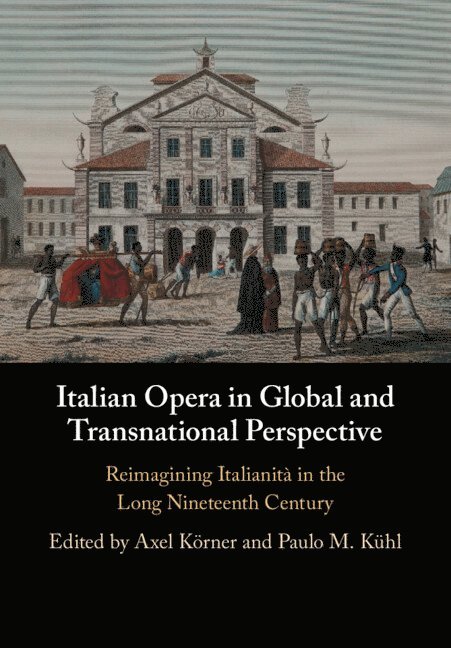 Axel K&#246;rner, Paulo M. K&#252;hl, Axel Körner, Paulo M. Kühl, Axel (University College London) Korner, Paulo M. Kuhl, Paulo M Kühl - Italian Opera in Global and Transnational Perspective, Häftad