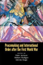 Peter Jackson, William Mulligan, Glenda Sluga - Peacemaking and International Order after the First World War, Häftad