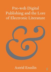 bokomslag Pre-web Digital Publishing and the Lore of Electronic Literature