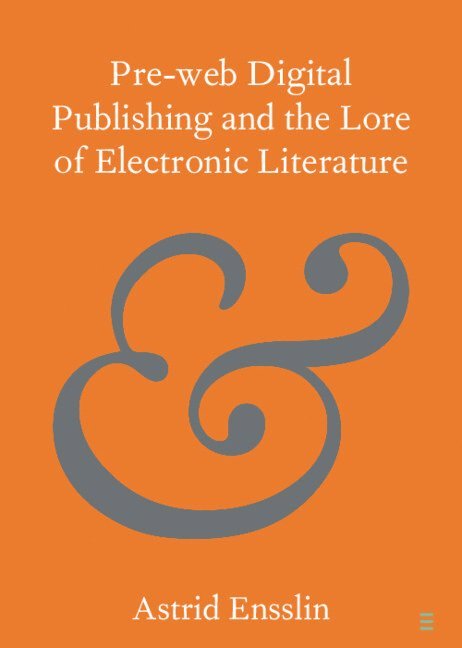 Pre-web Digital Publishing and the Lore of Electronic Literature 1