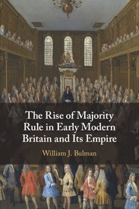 bokomslag The Rise of Majority Rule in Early Modern Britain and Its Empire