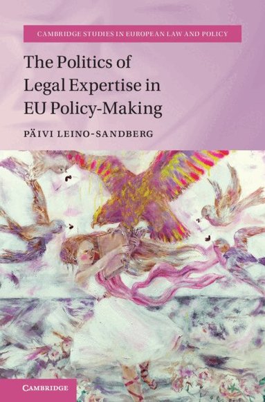 Päivi Leino-Sandberg - The Politics of Legal Expertise in EU Policy-Making, Inbunden
