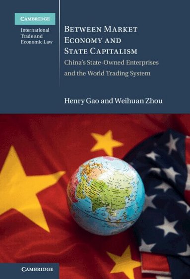 Henry Gao, Weihuan Zhou - Between Market Economy and State Capitalism, Inbunden