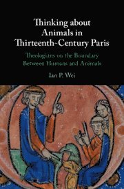 Ian P. Wei, Ian P. (University of Bristol) Wei, Ian P Wei - Thinking about Animals in Thirteenth-Century Paris, Inbunden