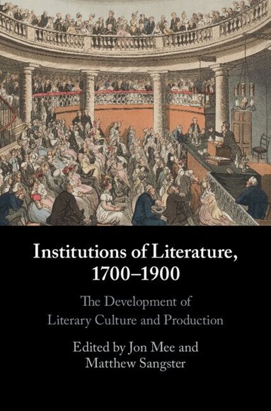 Jon Mee, Matthew Sangster - Institutions of Literature, 1700-1900, Inbunden