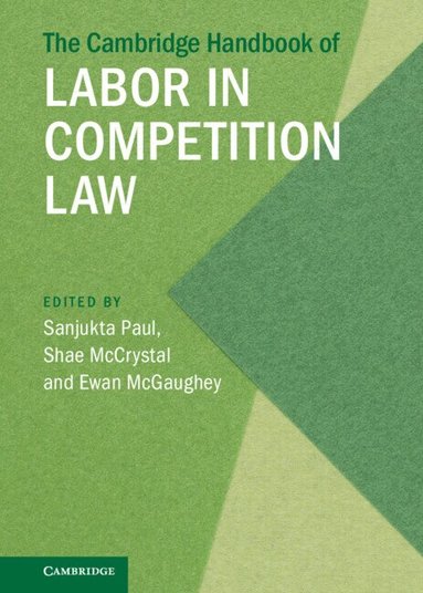 Sanjukta Paul, Shae McCrystal, Ewan McGaughey - The Cambridge Handbook of Labor in Competition Law, Inbunden
