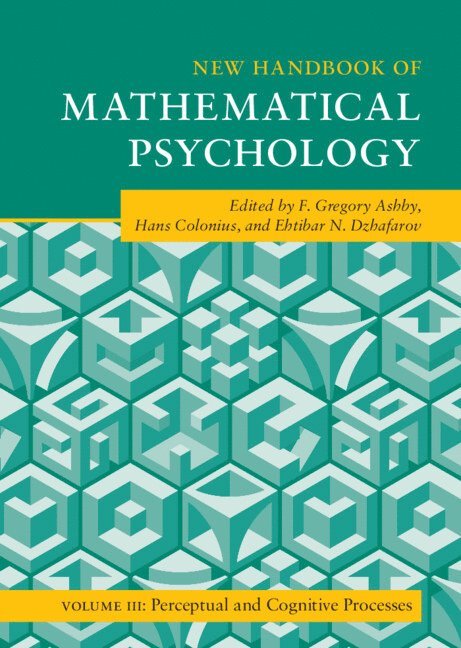 F. Gregory Ashby, Hans Colonius, Ehtibar N. Dzhafarov, Santa Barbara) Ashby, F. Gregory (University of California, Germany) Colonius, Hans (Carl V. Ossietzky Universitat Oldenburg, Indiana) Dzhafarov, Ehtibar N. (Purdue University, F Gregory Ashby, Ehtibar N Dzhafarov - New Handbook of Mathematical Psychology: Volume 3, Perceptual and Cognitive Processes, Inbunden