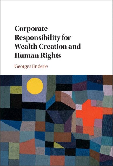 Georges Enderle - Corporate Responsibility for Wealth Creation and Human Rights, Inbunden