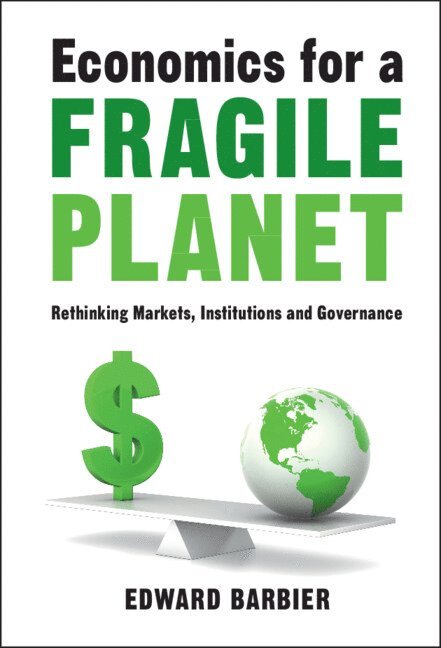 Edward Barbier, Edward (Colorado State University) Barbier - Economics for a Fragile Planet, Inbunden