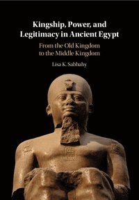bokomslag Kingship, Power, and Legitimacy in Ancient Egypt