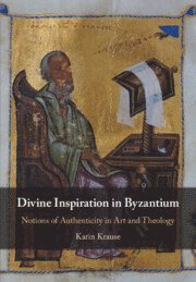 Karin Krause, Karin (University of Chicago) Krause - Divine Inspiration in Byzantium, Inbunden