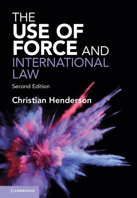 Christian Henderson, Christian (University of Sussex) Henderson - Use of Force and International Law, Inbunden