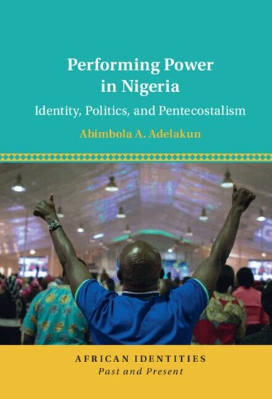 Abimbola A. Adelakun - Performing Power in Nigeria, Inbunden