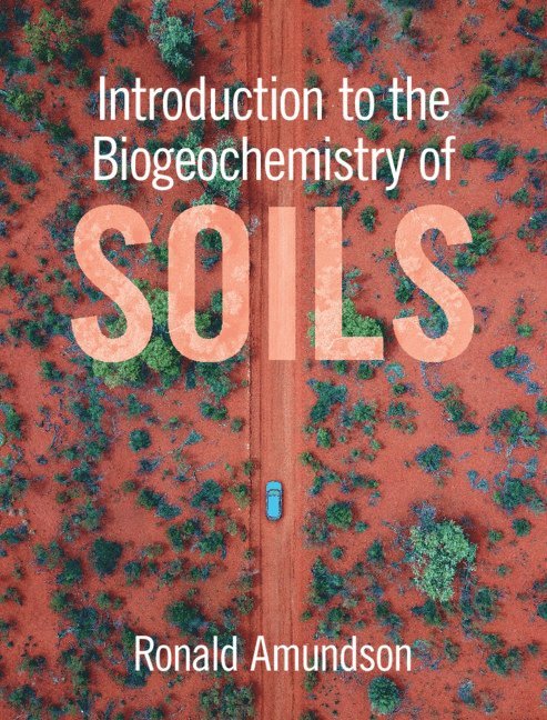 Ronald Amundson, Berkeley) Amundson, Ronald (University of California - Introduction to the Biogeochemistry of Soils, Inbunden